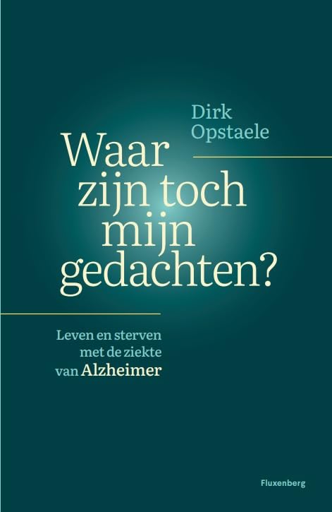 Waar zijn toch mijn gedachten?: leven en sterven met de ziekte van Alzheimer book