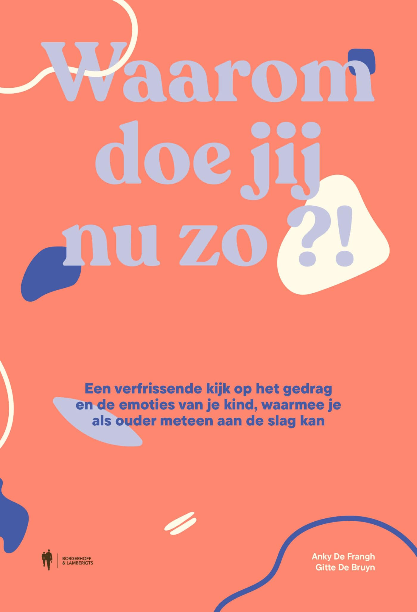 Waarom doe jij nu zo?!: een verfrissende kijk op het gedrag en de emoties van je kind, waarmee je als ouder meteen aan de slag kan Parents & Children