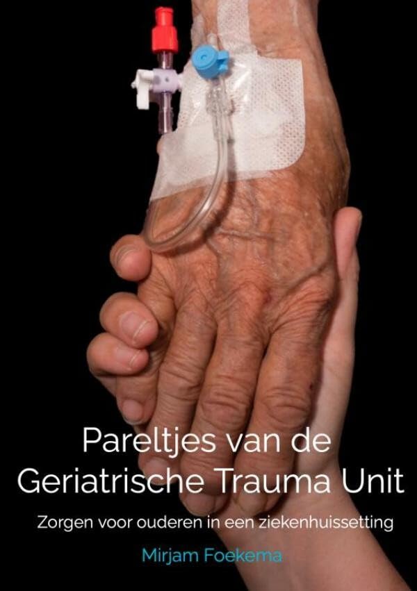 Pareltjes van de Geriatrische Trauma Unit: Zorgen voor ouderen in een ziekenhuissetting book