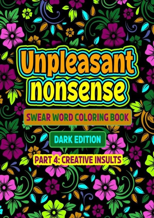 Unpleasant nonsense: creative insults: scheldwoorden kleurboek voor volwassenen Arts & Music