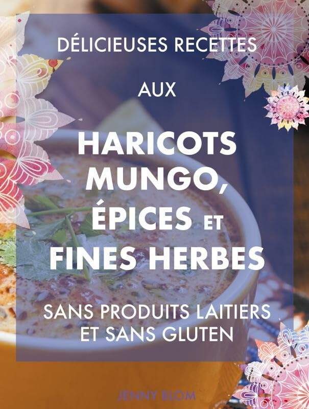 Délicieuses recettes aux haricots mungo, épices et fines herbes: Sans produits laitiers et sans gluten Leisure, Home & Garden