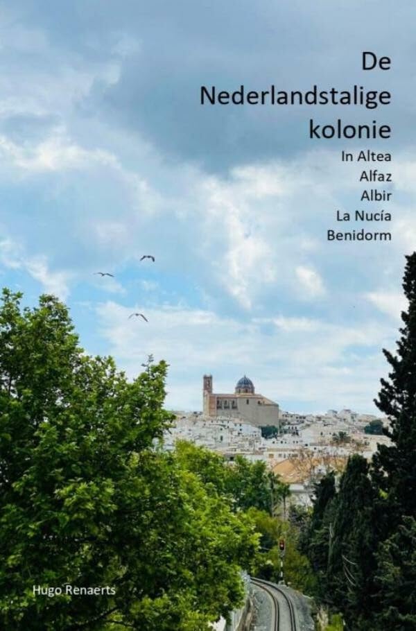 De Nederlandstalige kolonie: in Altea, Alfaz, Albir, La Nucia, Benidorm Reference Books