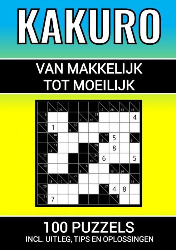 Kakuro - 100 Puzzels - Makkelijk tot Moeilijk - Inclusief Uitleg, Tips en Oplossingen: Puzzelboek met Logische Kakuro Puzzels - voor Volwassenen en Ouderen Leisure, Home & Garden