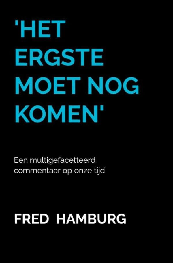 'Het ergste moet nog komen': Een multigefacetteerd commentaar op onze tijd Politics & History