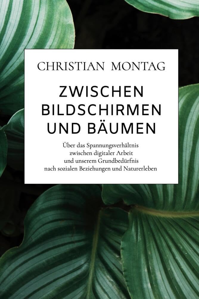 Zwischen Bildschirmen und Bäumen: Über das Spannungsverhältnis zwischen digitaler Arbeit und unserem Grundbedürfnis nach sozialen Beziehungen und Naturerleben Media & Communication