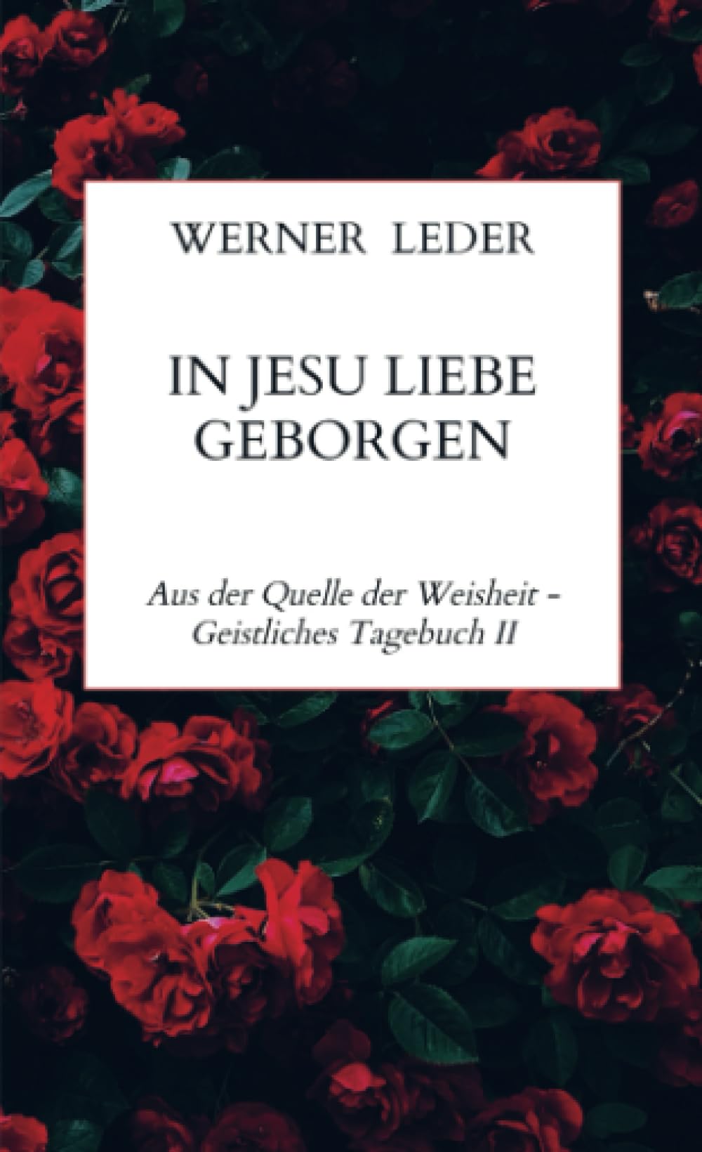 IN JESU LIEBE GEBORGEN: Aus der Quelle der Weisheit - Geistliches Tagebuch II Leisure, Home & Garden