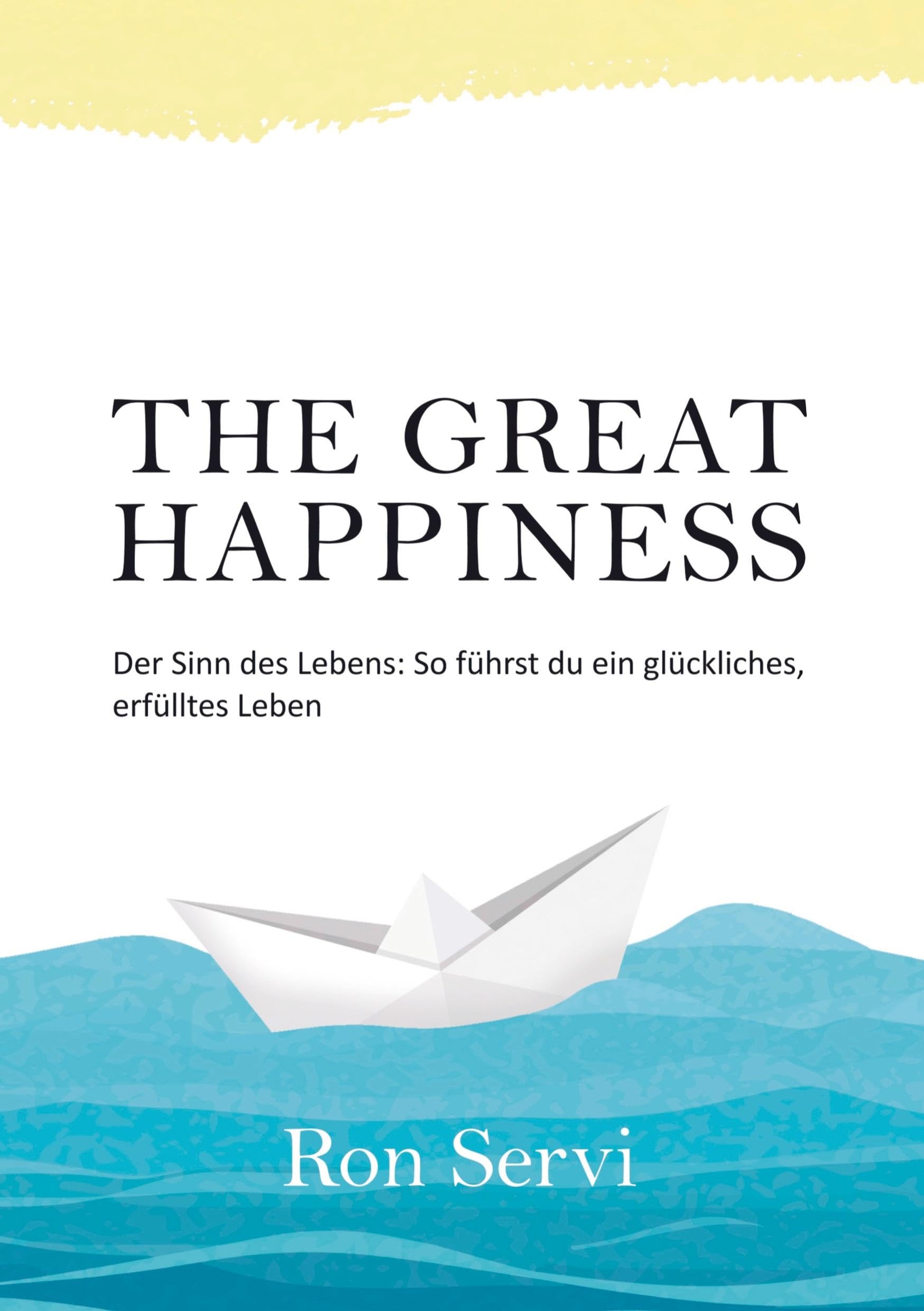 THE GREAT HAPPINESS: Der Sinn des Lebens: So führst du ein glückliches, erfülltes Leben Philosophy