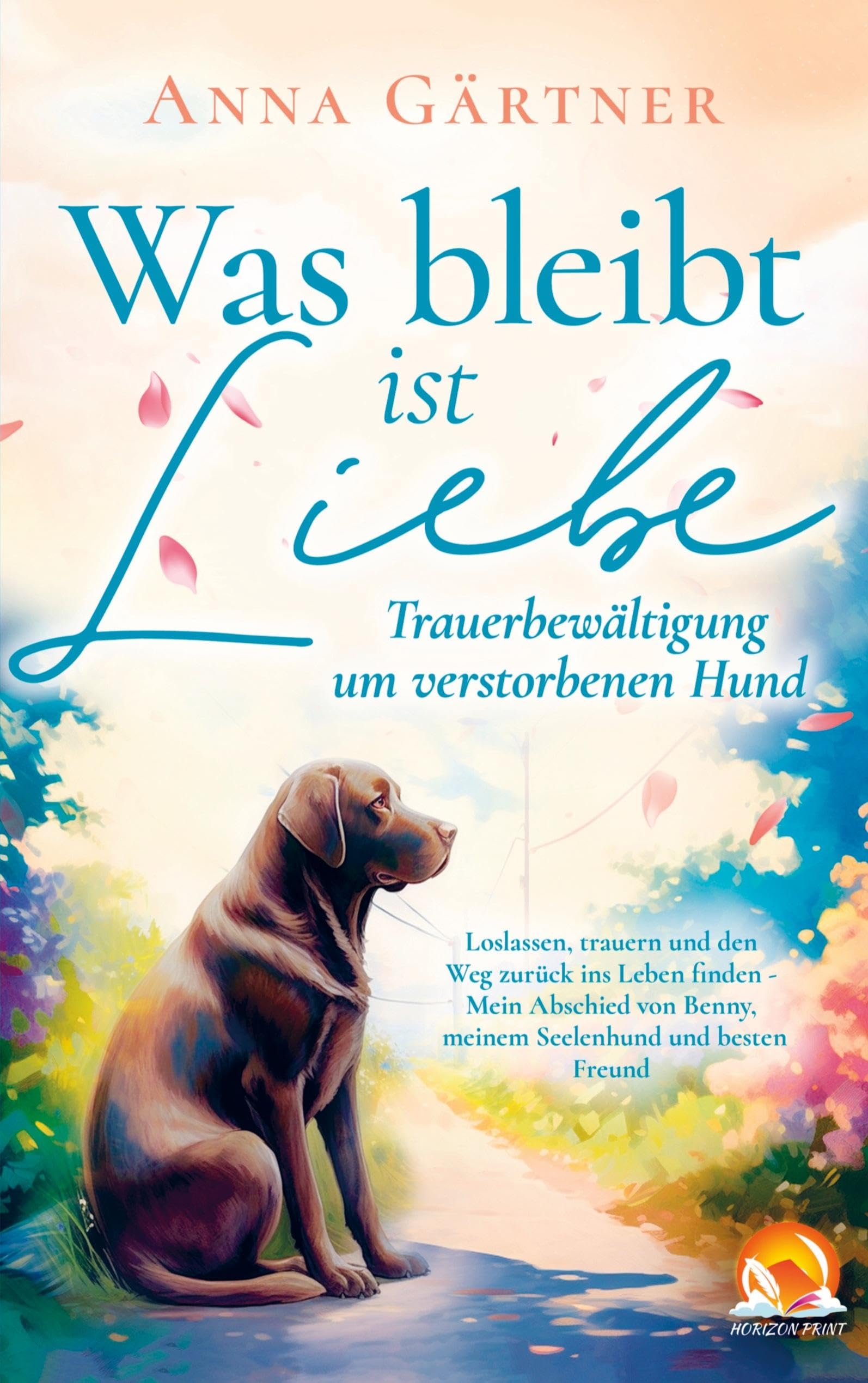 Was bleibt ist Liebe - Trauerbewältigung um verstorbenen Hund: Loslassen, trauern und den Weg zurück Pets