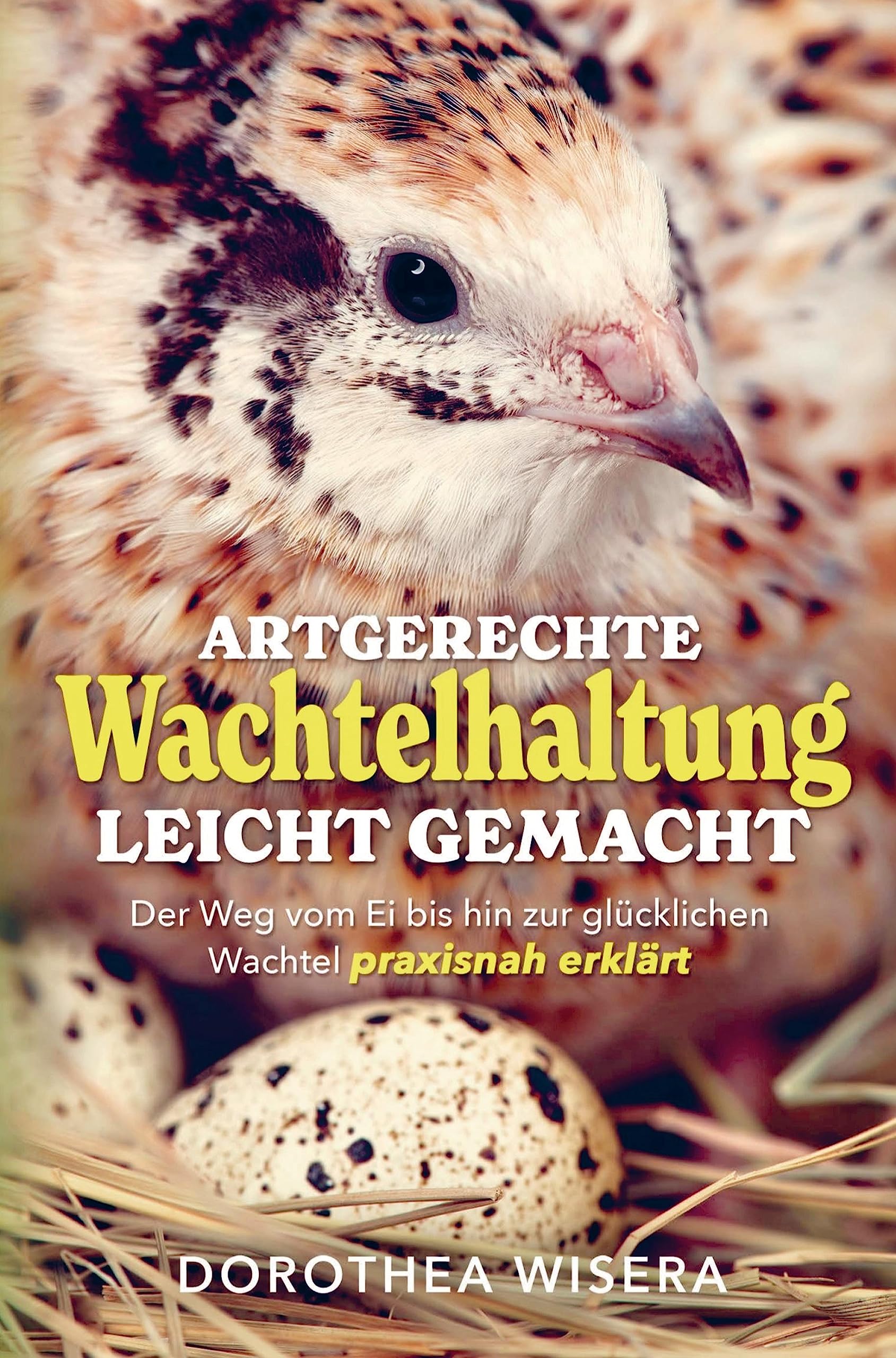 Artgerechte Wachtelhaltung leicht gemacht - Der Weg vom Ei bis hin zur glücklichen Wachtel praxisnah erklärt Garden & Plants