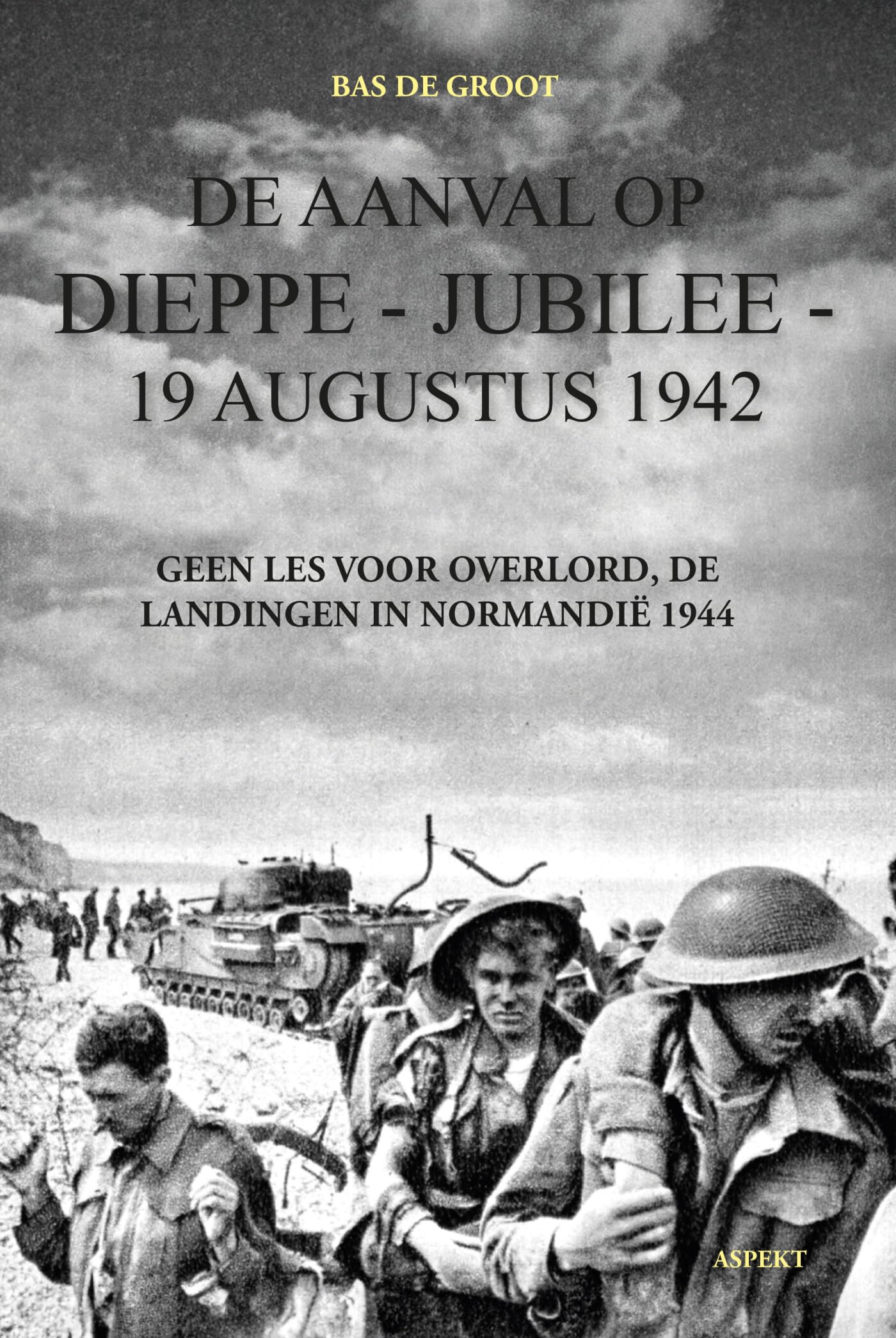 De aanval op Dieppe - Jubilee - 19 augustus 1942: geen les voor Overlord, de landingen in Normandië in 1944 book