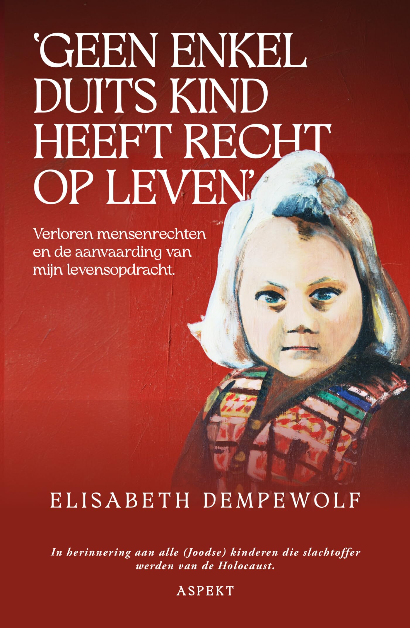 'Geen enkel Duits kind heeft recht op leven': Verloren mensenrechten en de aanvaarding van mijn levensopdracht book