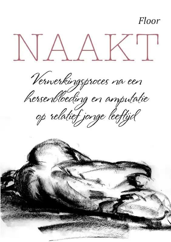 Naakt: Verwerkingsproces na een hersenbloeding en amputatie op relatief jonge leeftijd. Medicine