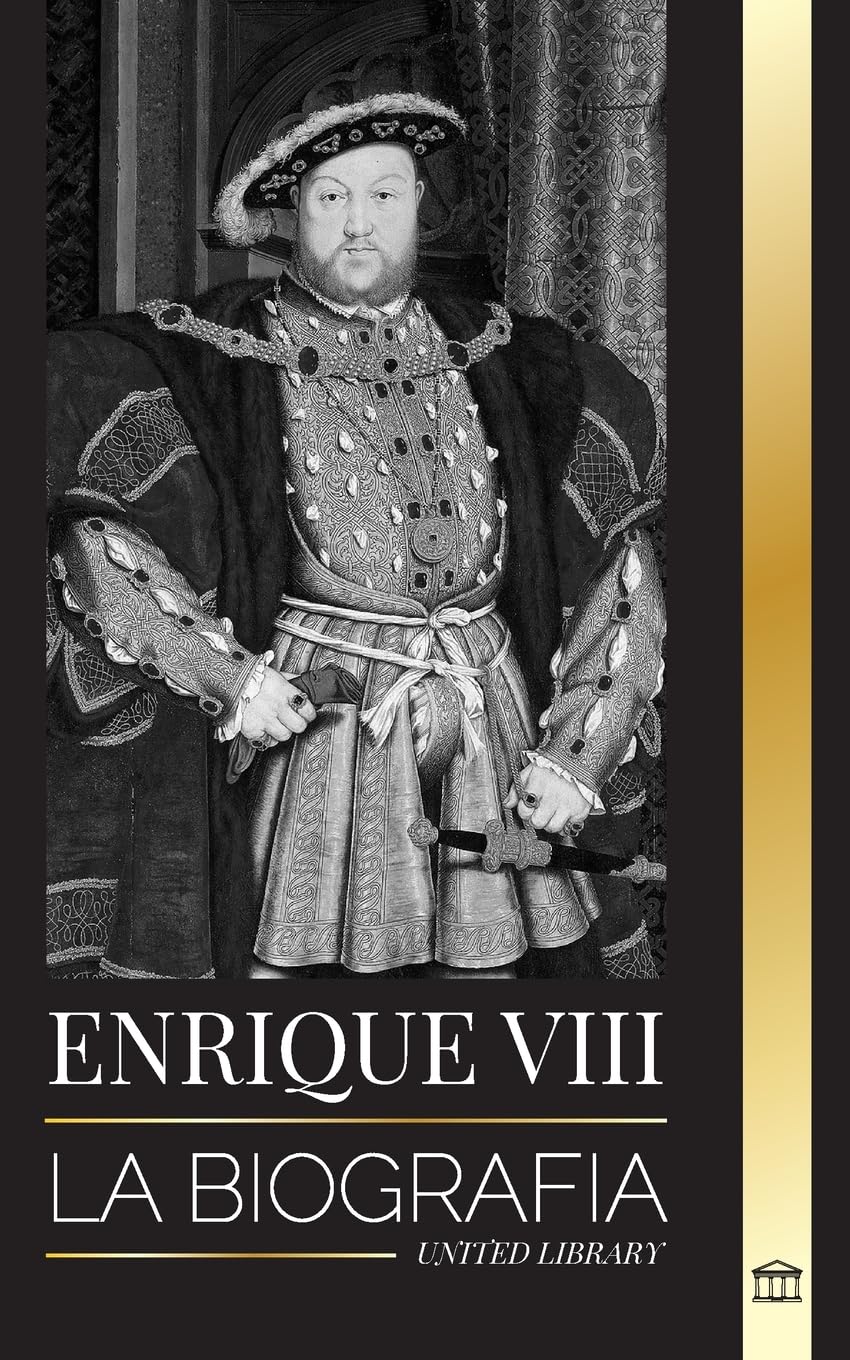 Enrique VIII: La biografía del controvertido rey de Inglaterra y su trono, esposas y corte británica (Historia) Memories
