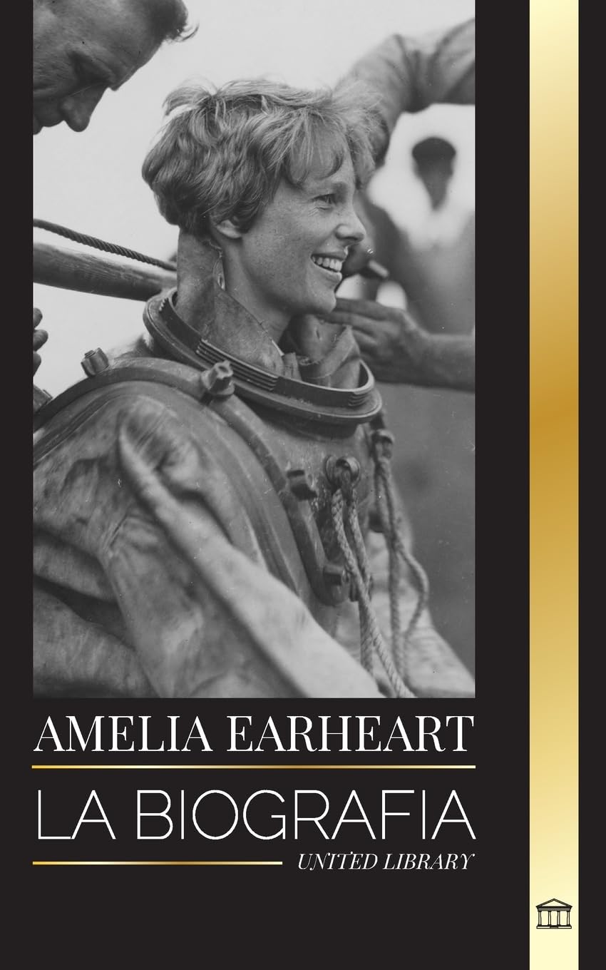 Amelia Earhart: La biografía de un icono de la aviación; su vida de piloto y su desaparición (Historia) Science