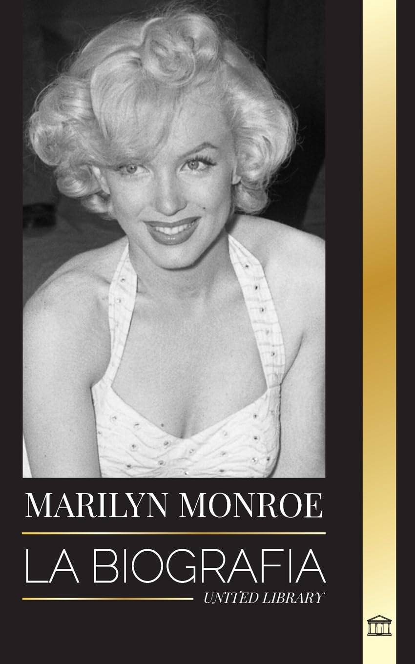 Marilyn Monroe: La biografía de la actriz rubia estadounidense, su vida privada y sus últimos días (Media) Books