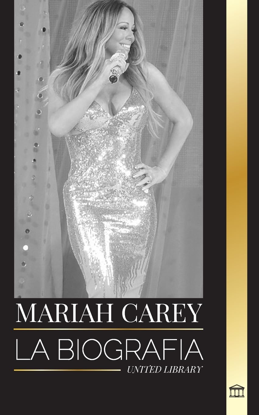 Mariah Carey: La biografía de la cantante 34 veces nominada al GRAMMY que cambió la Navidad y vendió 200 millones de discos (Artistas) Art & Literature Books