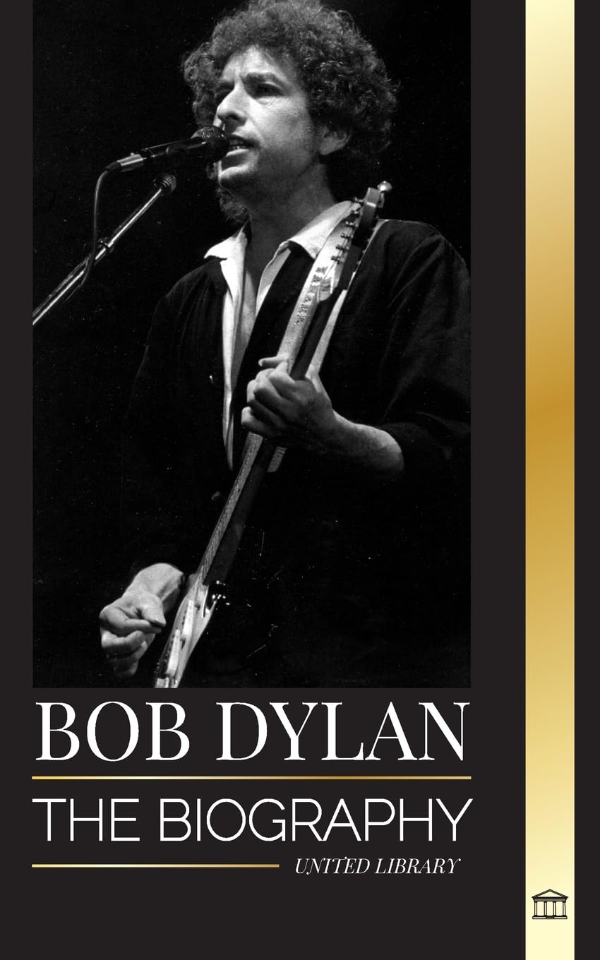 Bob Dylan: The biography, times and chronicles of a modern folk song lead signer and philosopher (Artists) Art & Literature