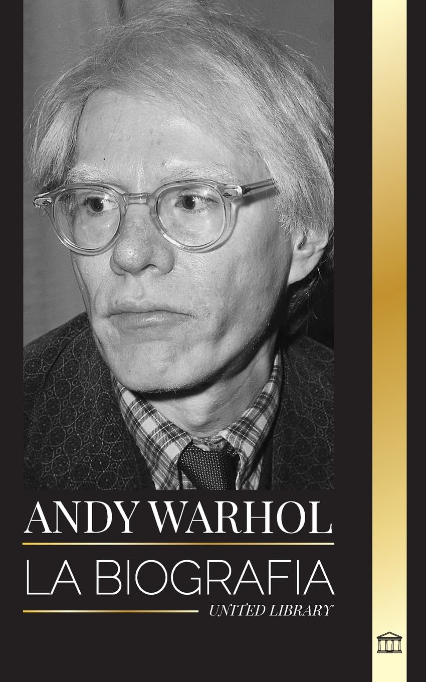 Andy Warhol: La biografía del líder del movimiento pop art, su filosofía, sus diarios y sus gatos (Arte) Art & Literature Books