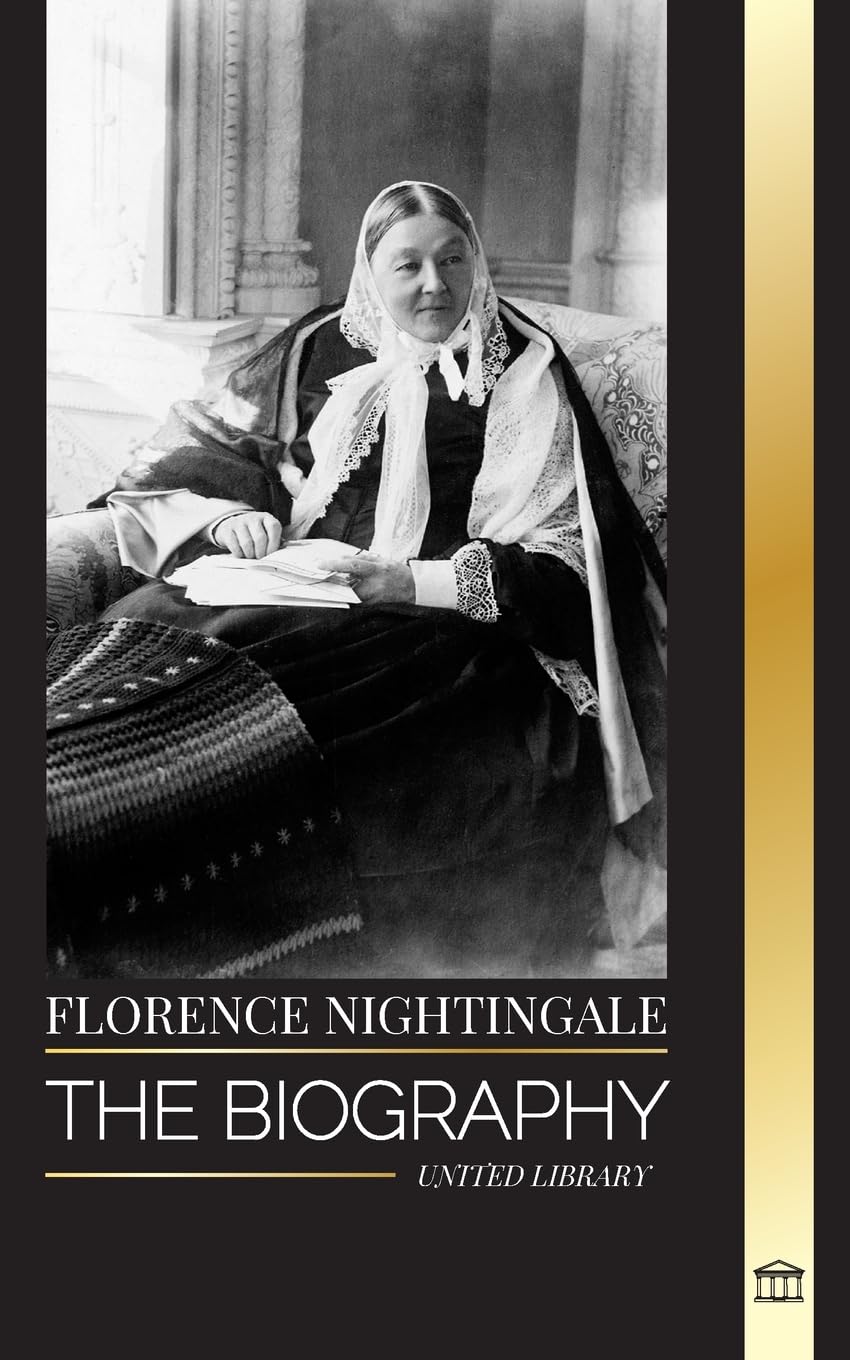 Florence Nightingale: The biography of the legendary British founder of modern nursing, her notes (History) Science