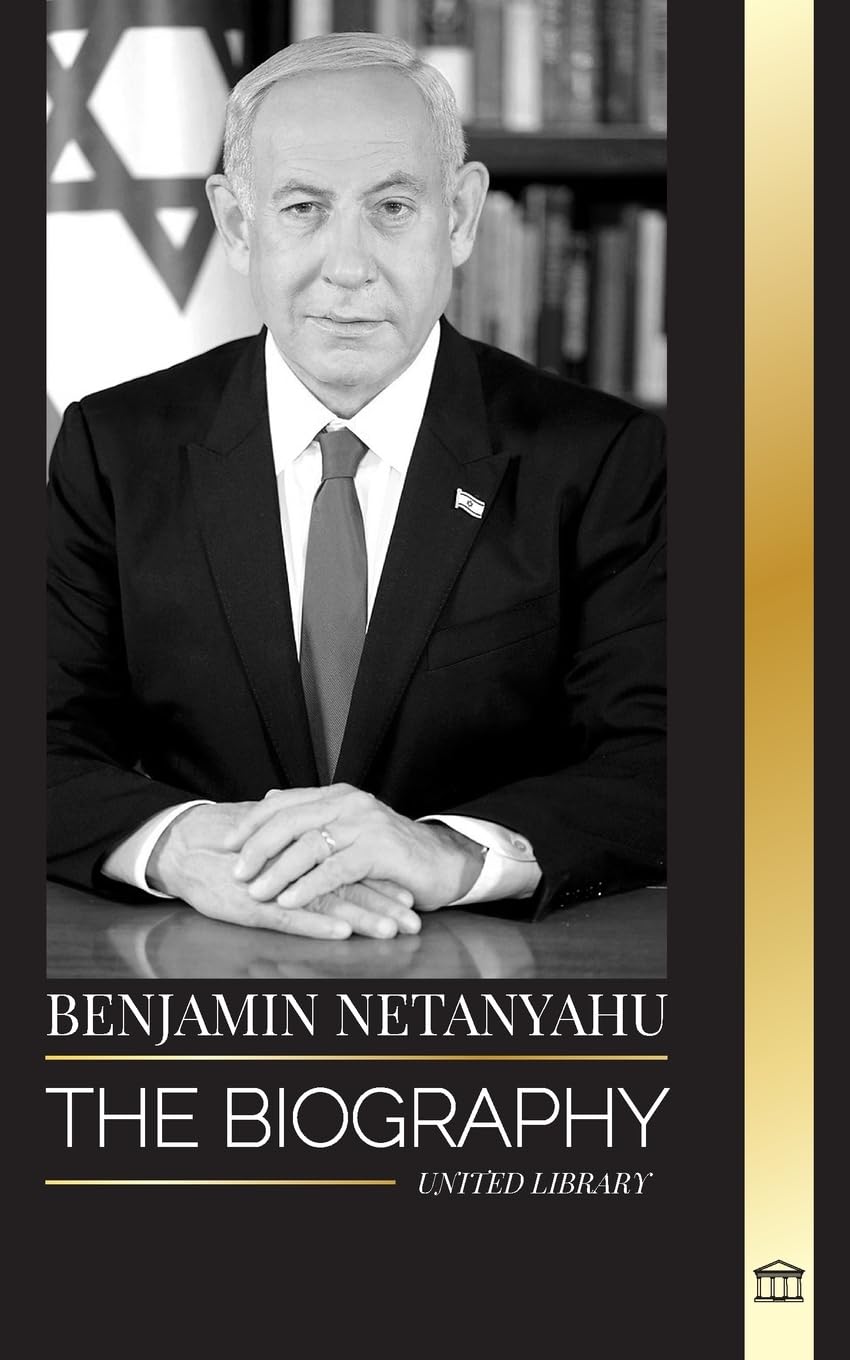 Benjamin Netanyahu: The biography of the Prime Minister of Israel and his quest for Israel (Politics) Memories