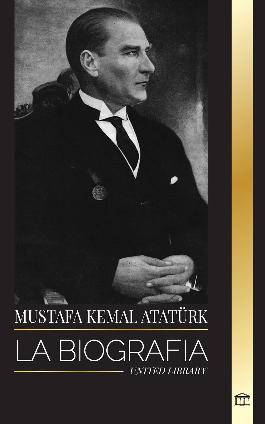 Mustafa Kemal Atatürk: La biografía del Padre de los Turcos y fundador de la Turquía Moderna (Historia) Memories