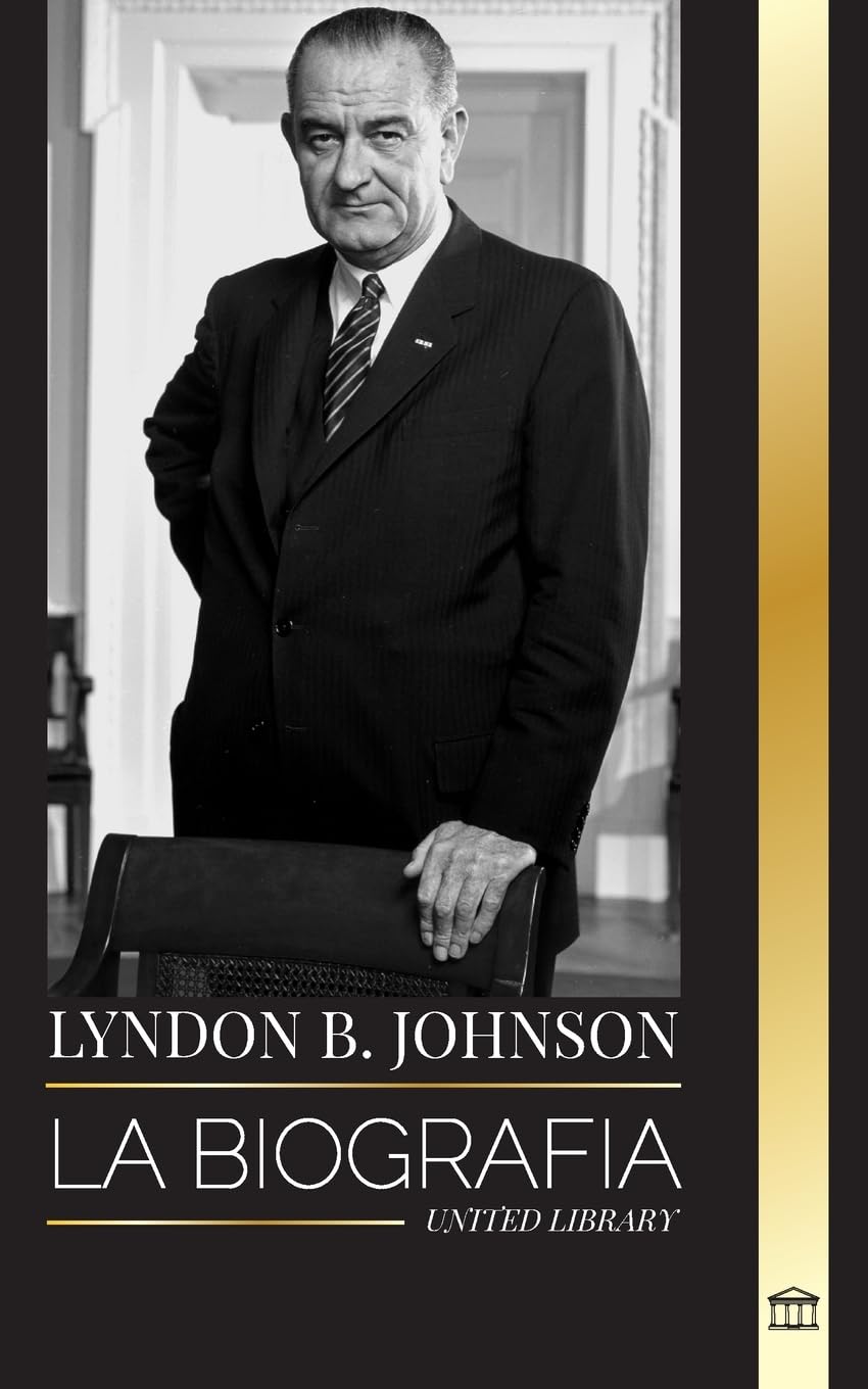 Lyndon B. Johnson: La biografía, el retrato y el triunfo de un soñador y Presidente americano (Historia) Memories