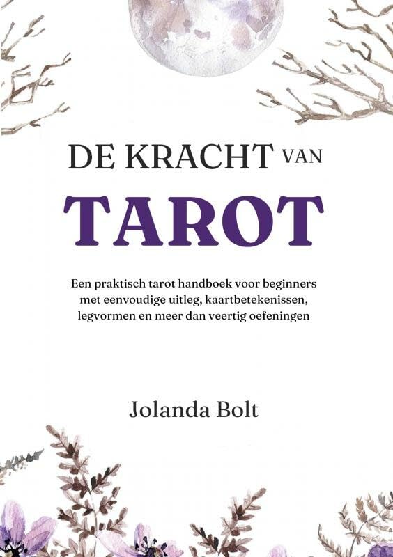 De Kracht van Tarot: Een praktisch tarot handboek voor beginners met eenvoudige uitleg, kaartbetekenissen, legvormen en meer dan veertig oefeningen Religion & Esotericism