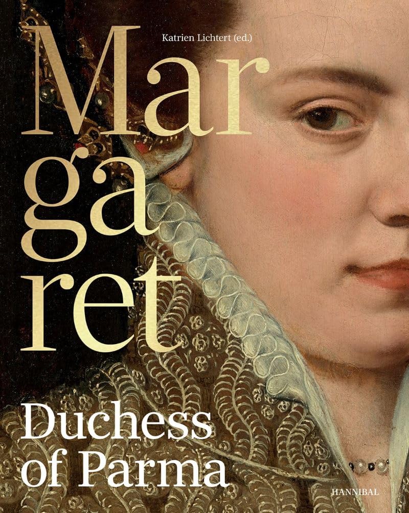 Margaret, Duchess of Parma: The Emperor’s Daughter Between Power and Image Biographies & Memoirs