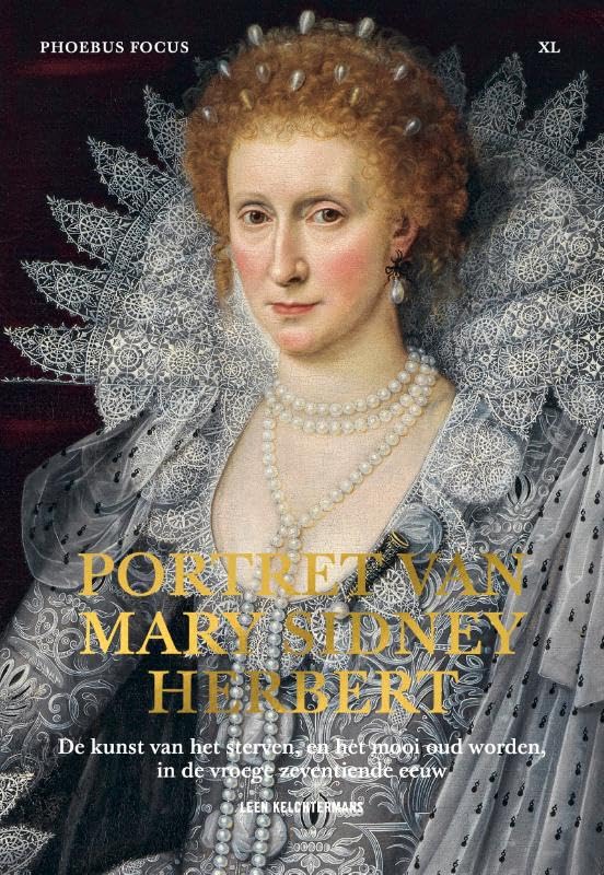 Portret van Mary Sidney Herbert: De kunst van het sterven, en het mooi oud worden, in de vroege zeventiende eeuw book