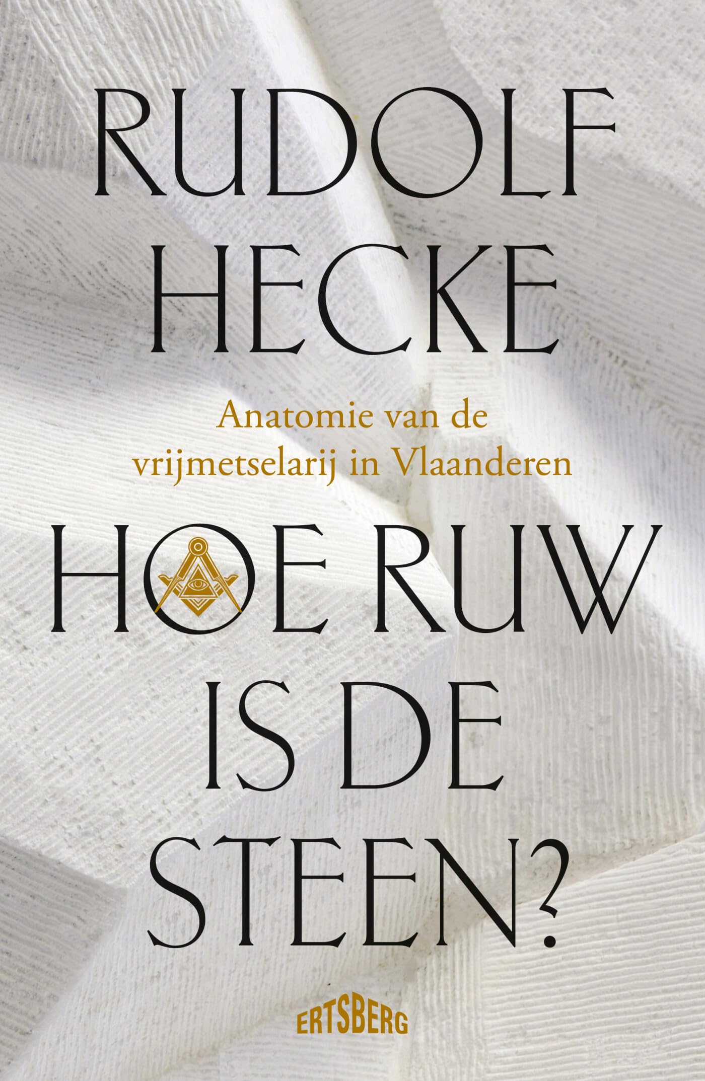 Hoe ruw is de steen?: anatomie van de vrijmetselarij in Vlaanderen book