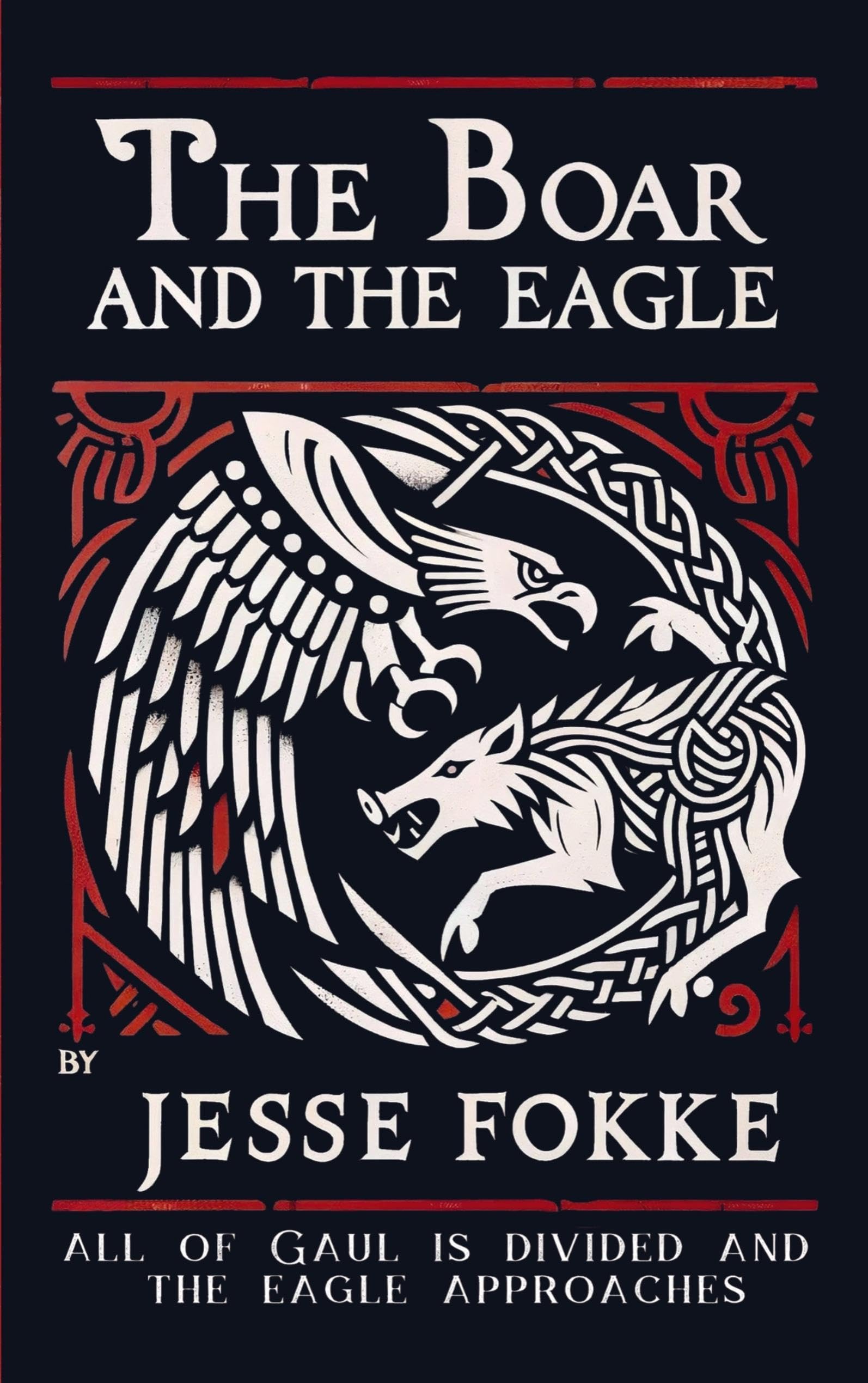 The Boar and the Eagle: All of Gaul is divided and the eagle approaches Historical Fiction