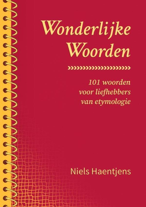 Wonderlijke Woorden: 101 woorden voor liefhebbers van etymologie Foreign Languages ​​& Dictionaries