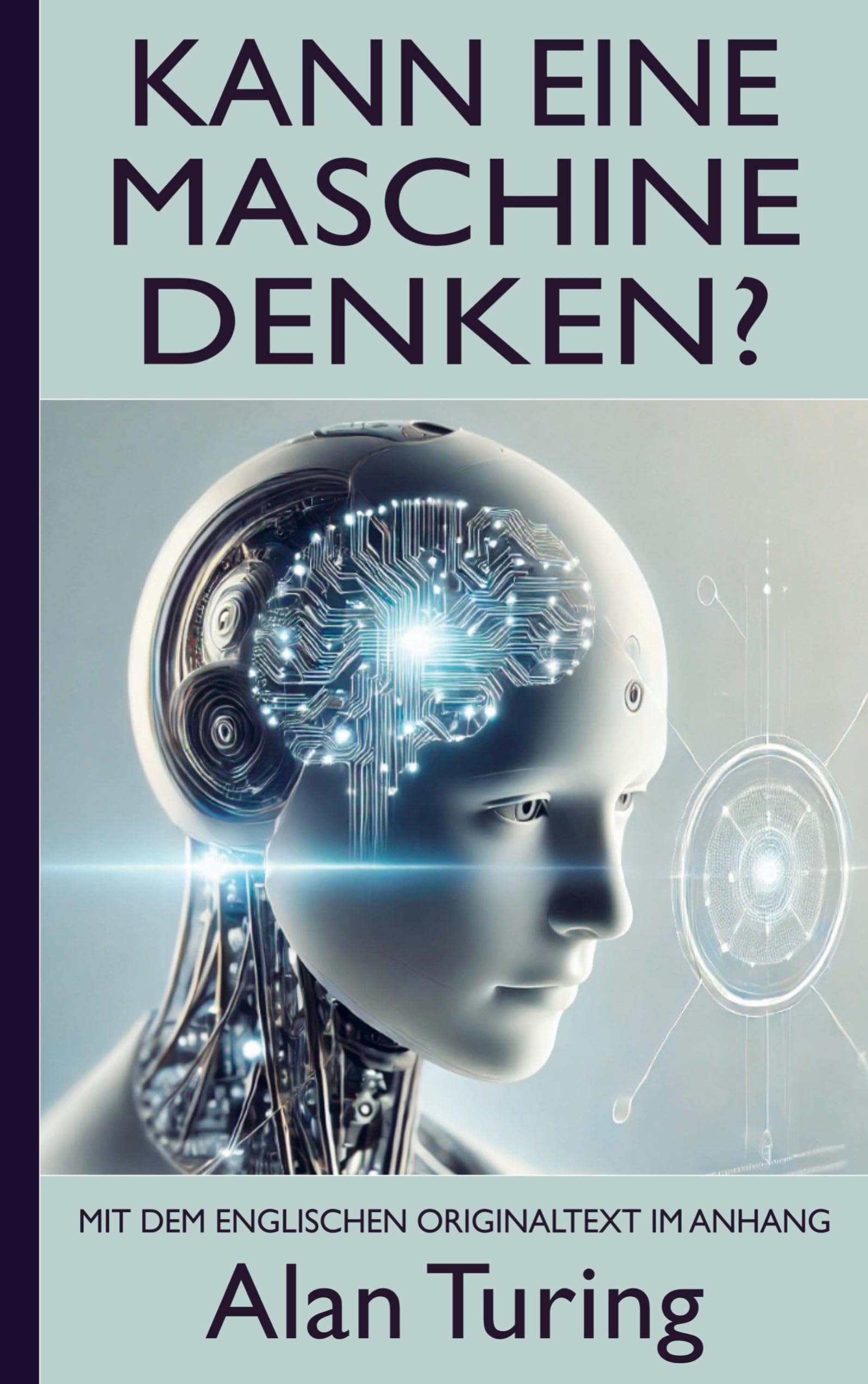 Alan Turing: Kann eine Maschine denken? (Mit dem englischen Originaltext im Anhang) Computer Science