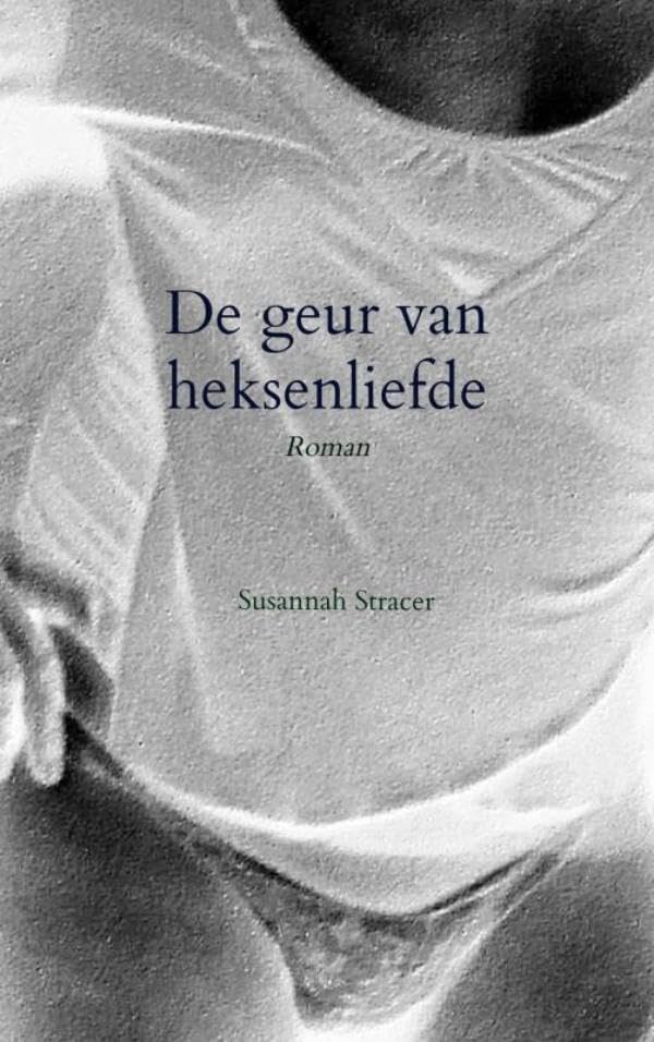 De geur van heksenliefde: Roman Contemporary literature