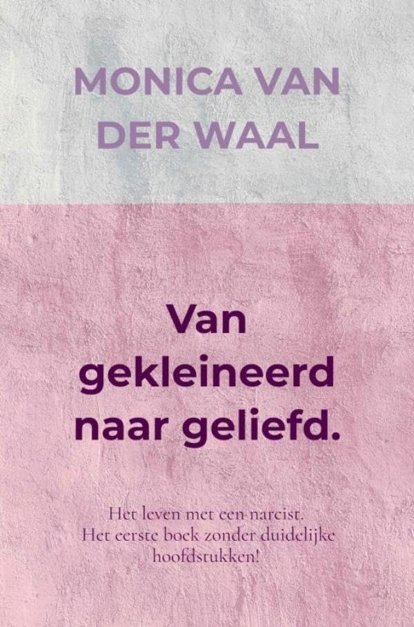 Van gekleineerd naar geliefd.: Het leven met een narcist. Het eerste boek zonder duidelijke hoofdstukken! Health, Nutrition & Fitness