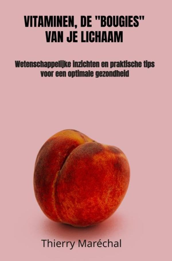 Vitaminen, de "bougies" van je lichaam: Wetenschappelijke inzichten en praktische tips voor een optimale gezondheid book