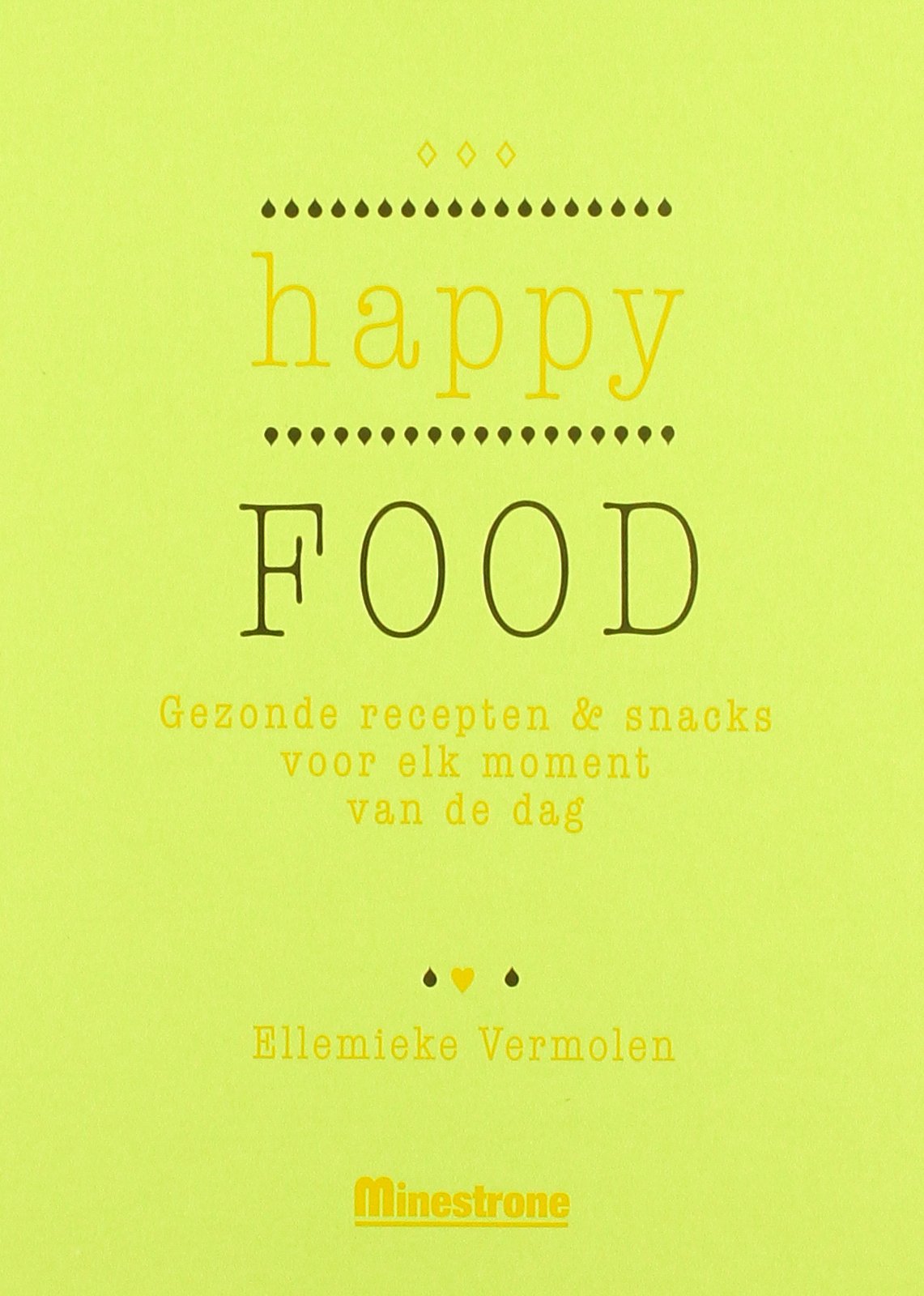 Happy food: gezonde recepten & snacks voor elk moment van de dag book
