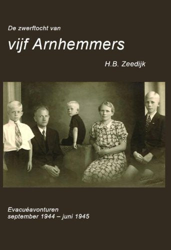 De zwerftocht van vijf Arnhemmers: evacuéavonturen september 1944 -juni 1945 book