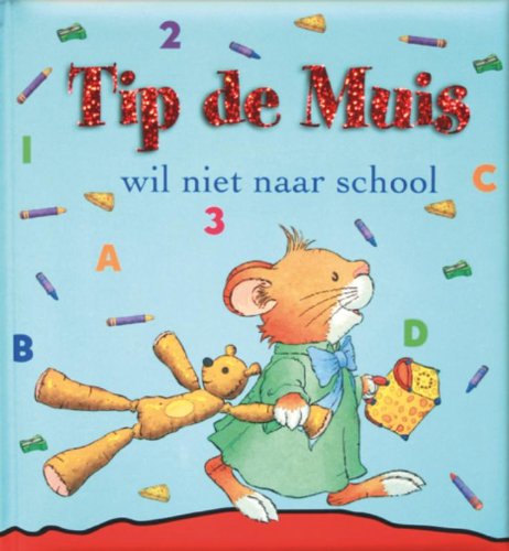 Tip de Muis wil niet naar school: tekst Anna Casalis ; ill. Marco Campanella ; naar een idee van Andrea Dami book