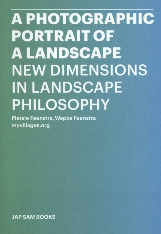 A Photographic Portrait of a Landscape - New Dimensions in Landscape Philosophy: new dimensions on landscape philosophy Philosophy