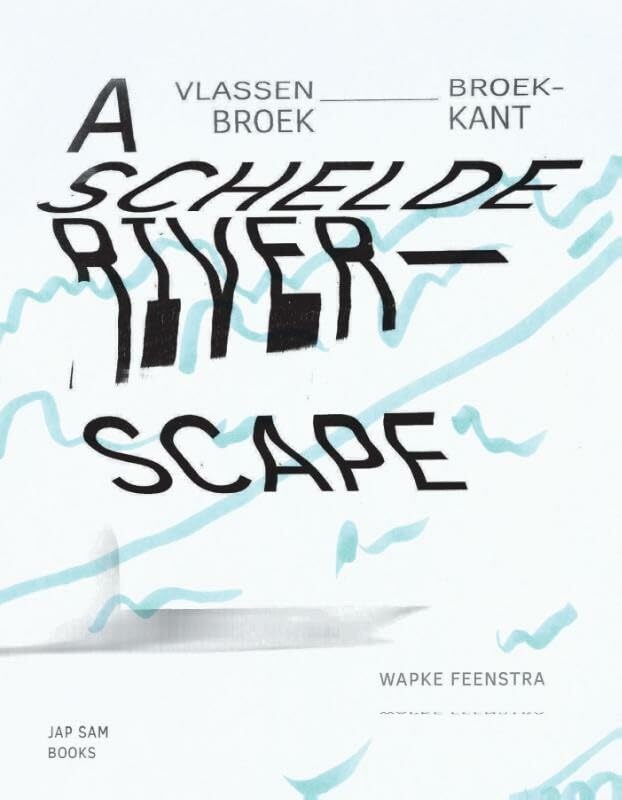 Wapke Feenstra - Vlassenbroek_Broekkant. A Schelde Riverscape book
