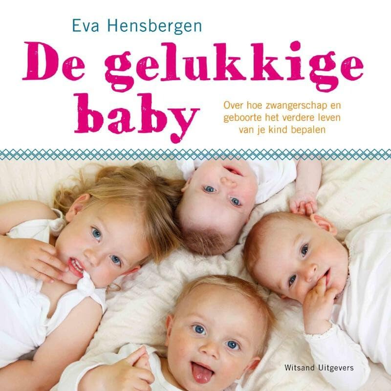 De gelukkige baby: over hoe zwangerschap en geboorte het verdere leven van je kind bepalen book