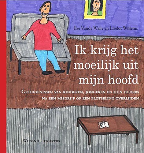 Ik krijg het moeilijk uit mijn hoofd: getuigenissen van kinderen, jongeren en ouders na een misdrijf of een plotseling overlijden book