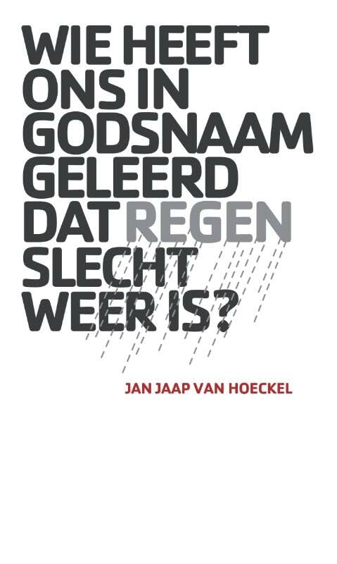 Wie heeft ons in godsnaam geleerd dat regen slecht weer is? book