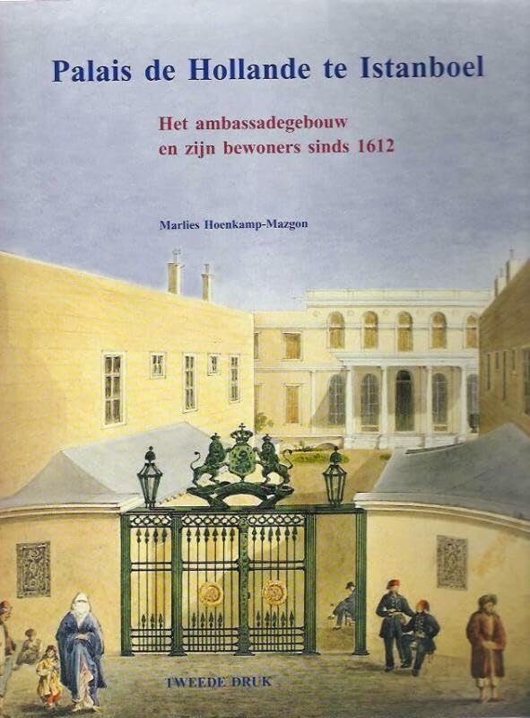Palais de Hollande te Istanboel: het ambassadegebouw en zijn bewoners sinds 1612 Politics & History