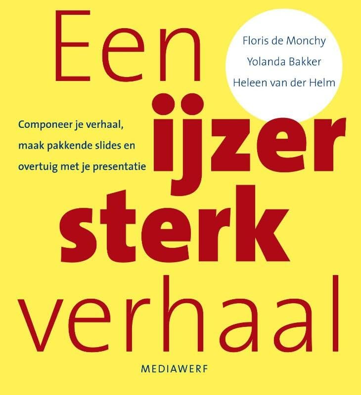 Een ijzersterk verhaal: componeer je verhaal, maak pakkende slides en overtuig met je presentatie Reference Books