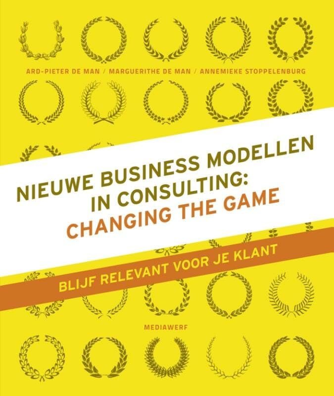 Nieuwe business modellen in consulting: changing the game, blijf relevant voor je klant book