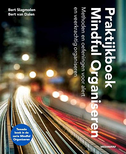 Praktijkboek Mindful Organiseren: methoden en oefeningen voor alert en veerkrachtig organiseren book