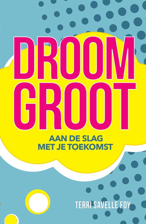 Droom groot: Aan de slag met je toekomst book