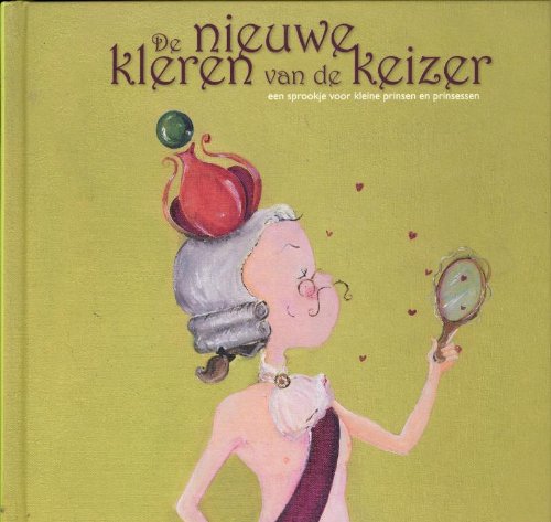 De nieuwe kleren van de keizer: een sprookje voor kleine prinsen en prinsessen book